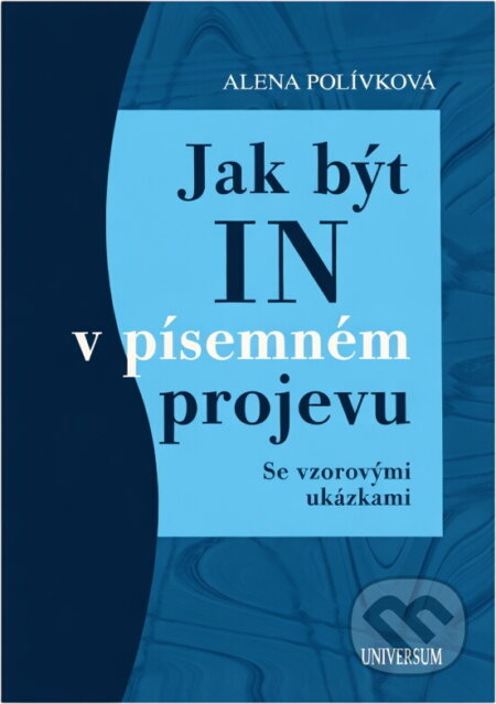 Kniha: Jak být IN v písemném projevu (Alena Polívková a Polívková Alena). , 2009 Kniha: Jak být IN v písemném projevu (Alena Polívková a Polívková Alena). , 2009