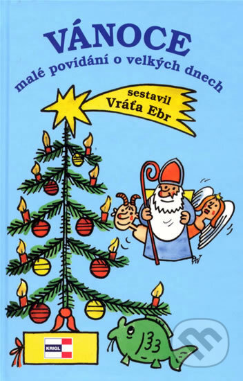 Kniha: Vánoce malé povídání o velkých dnech (Vráťa Ebr). KRIGL, 2008 Kniha: Vánoce malé povídání o velkých dnech (Vráťa Ebr). KRIGL, 2008