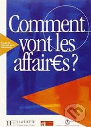 Kniha: Comment vont les affaires? 1: Livre de l'eleve (Anne Gruneberg a Béatrice Tauzin). Hachette Livre International, 2000 Kniha: Comment vont les affaires? 1: Livre de l'eleve (Anne Gruneberg a Béatrice Tauzin). Hachette Livre International, 2000