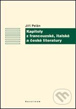 Kniha: Kapitoly z francouzské, italské a české literatury (Jiří Pelán). Karolinum, 2007 Kniha: Kapitoly z francouzské, italské a české literatury (Jiří Pelán). Karolinum, 2007