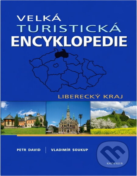 Kniha: Velká turistická encyklopedie - Liberecký kraj (David, Petr Soukup, Vladimír a Vladimír Soukup; Petr David). Knižní klub, 2008 Kniha: Velká turistická encyklopedie - Liberecký kraj (David, Petr Soukup, Vladimír a Vladimír Soukup; Petr David). Knižní klub, 2008