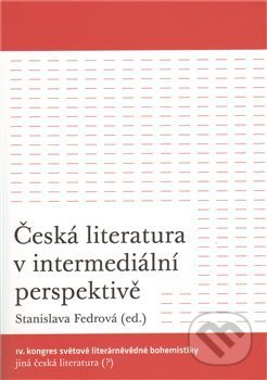 Kniha: Česká literatura v intermediální perspektivě (Stanislava Fedrová). Akropolis, 2011 Kniha: Česká literatura v intermediální perspektivě (Stanislava Fedrová). Akropolis, 2011