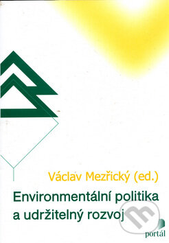 Kniha: Environmentální politika a udržitelný rozvoj (Václav Mezřický). Portál, 2005 Kniha: Environmentální politika a udržitelný rozvoj (Václav Mezřický). Portál, 2005