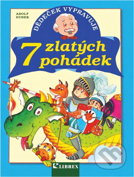 Kniha: Dědeček vypravuje 7 zlatých pohádek (Adolf Dudek). , 2004 Kniha: Dědeček vypravuje 7 zlatých pohádek (Adolf Dudek). , 2004