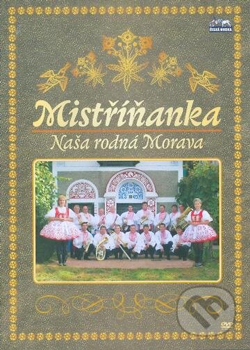 Film: Mistříňanka: Naše rodná Morava (Česká Muzika) (DVD). Česká Muzika, 2010 Film: Mistříňanka: Naše rodná Morava (Česká Muzika) (DVD). Česká Muzika, 2010