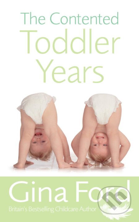 Kniha: The Contented Toddler Years (Gina Ford). , 2006 Kniha: The Contented Toddler Years (Gina Ford). , 2006