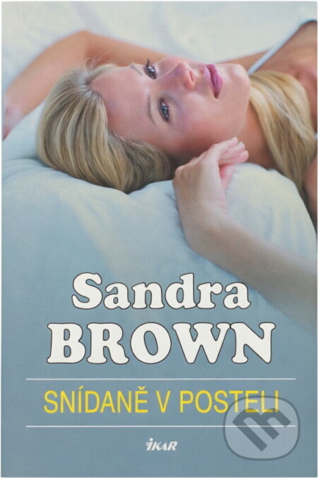 Kniha: Snídaně v posteli (Brownová Sandra, Sandra Brown, Sandra Brown; Ivan Brůha a Sandra Brownová). Ikar CZ, 2006 Kniha: Snídaně v posteli (Brownová Sandra, Sandra Brown, Sandra Brown; Ivan Brůha a Sandra Brownová). Ikar CZ, 2006
