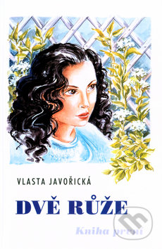 Kniha: Dvě růže - Kniha první (Vlasta Javořická). Akcent, 2005 Kniha: Dvě růže - Kniha první (Vlasta Javořická). Akcent, 2005