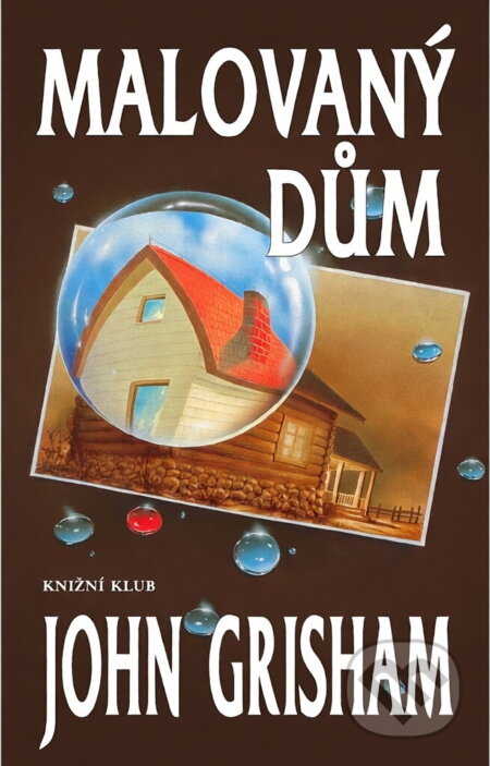 Kniha: Malovaný dům (Grisham John, John Grisham a John Grisham; Jacek Kopalski). Knižní klub, 2001 Kniha: Malovaný dům (Grisham John, John Grisham a John Grisham; Jacek Kopalski). Knižní klub, 2001