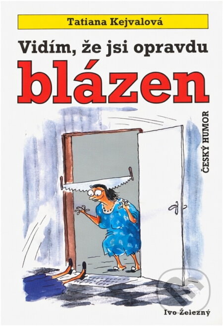 Kniha: Vidím, že jsi opravdu blázen (Tatiana Kejvalová). Ivo Železný, 2002 Kniha: Vidím, že jsi opravdu blázen (Tatiana Kejvalová). Ivo Železný, 2002