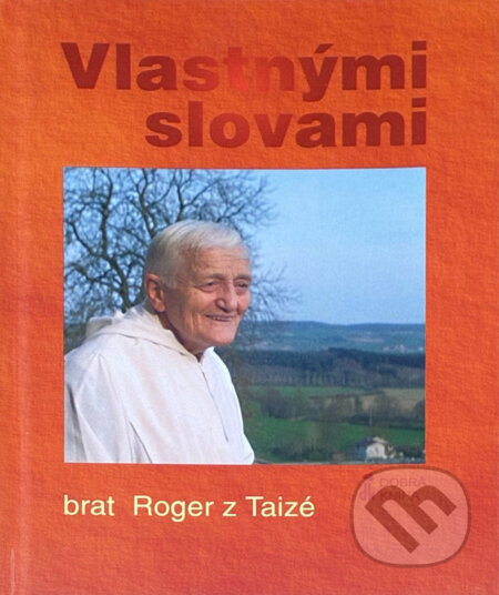 Kniha: Vlastnými slovami (Roger z Taizé). , 2006 Kniha: Vlastnými slovami (Roger z Taizé). , 2006