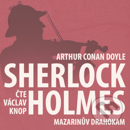 Audiokniha: Z archivu Sherlocka Holmese 3 - Mazarinův drahokam (Arthur Conan Doyle). Kanopa, 2019 Audiokniha: Z archivu Sherlocka Holmese 3 - Mazarinův drahokam (Arthur Conan Doyle). Kanopa, 2019