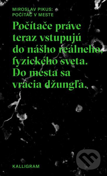 Kniha: Počítač v meste (Miroslav Pikus). Absynt-Kalligram, 2019 Kniha: Počítač v meste (Miroslav Pikus). Absynt-Kalligram, 2019