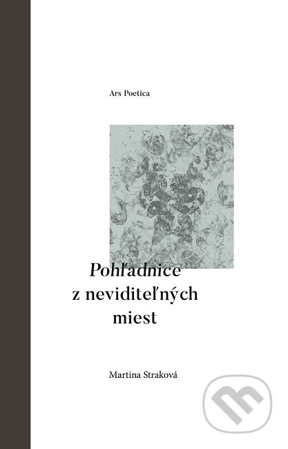 Kniha: Pohľadnice z neviditeľných miest (Martina Straková). Ars Poetica, 2019 Kniha: Pohľadnice z neviditeľných miest (Martina Straková). Ars Poetica, 2019