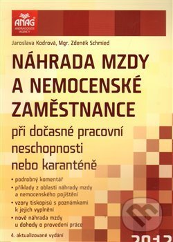 Kniha: Náhrada mzdy a nemocenské zaměstnance (Jaroslava Kodrová a Zdeněk Schmied). ANAG, 2012 Kniha: Náhrada mzdy a nemocenské zaměstnance (Jaroslava Kodrová a Zdeněk Schmied). ANAG, 2012