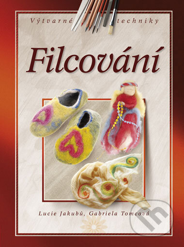 Kniha: Filcování (Gabriela Tomcová a Lucie Jakubů). CPRESS, 2008 Kniha: Filcování (Gabriela Tomcová a Lucie Jakubů). CPRESS, 2008