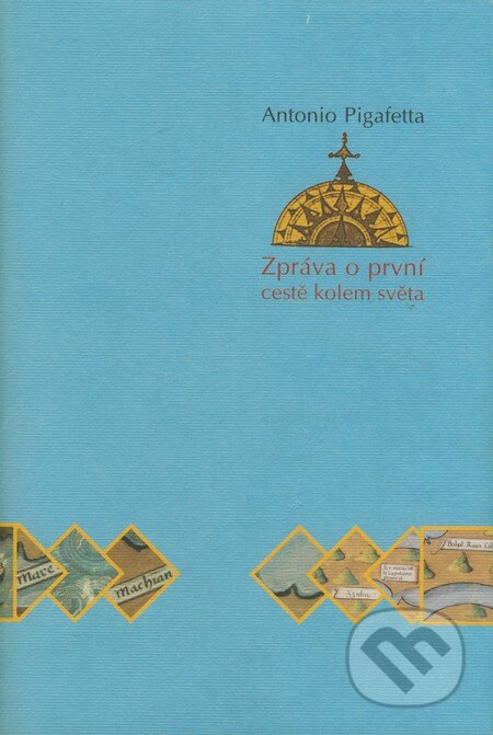 Kniha: Zpráva o první cestě kolem světa (Antonio Pigafetta). Argo, 2004 Kniha: Zpráva o první cestě kolem světa (Antonio Pigafetta). Argo, 2004