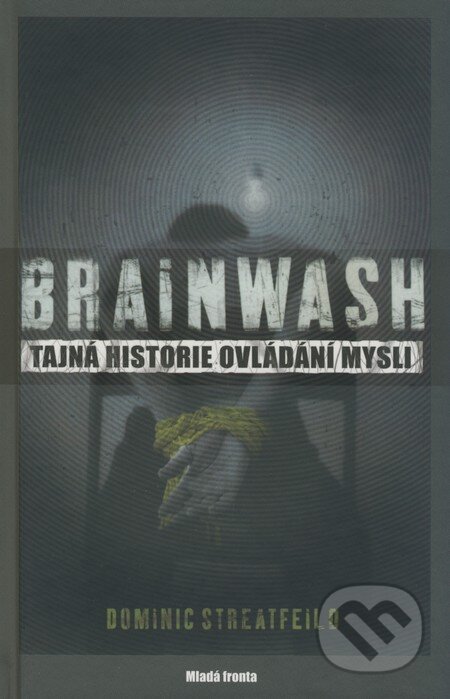 Kniha: Brainwash (Dominic Streatfeild). Mladá fronta, 2008 Kniha: Brainwash (Dominic Streatfeild). Mladá fronta, 2008