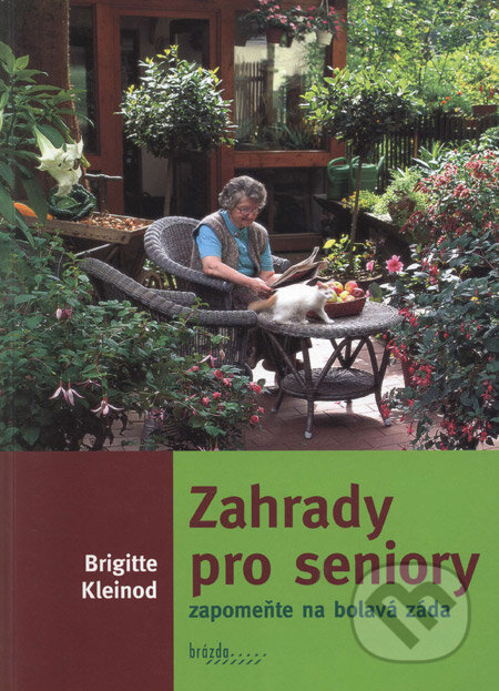 Kniha: Zahrady pro seniory (Brigitte Kleinod). Brázda, 2004 Kniha: Zahrady pro seniory (Brigitte Kleinod). Brázda, 2004