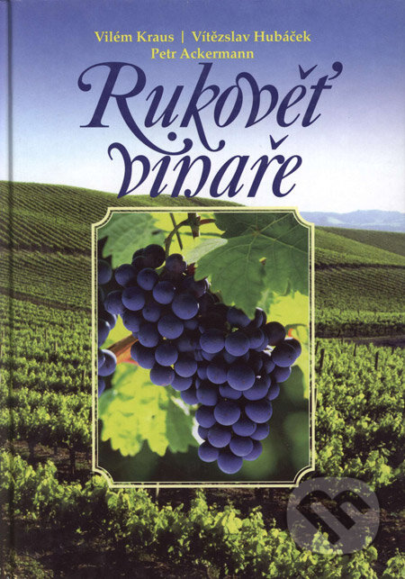 Kniha: Rukověť vinaře (Petr Ackerman, Vilém Kraus a Vítězslav Hubáček). Brázda, 2004 Kniha: Rukověť vinaře (Petr Ackerman, Vilém Kraus a Vítězslav Hubáček). Brázda, 2004