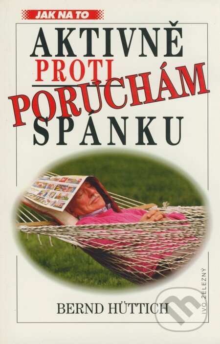 Kniha: Aktivně proti poruchám spánku (Bernd Hüttich). Ivo Železný, 1997 Kniha: Aktivně proti poruchám spánku (Bernd Hüttich). Ivo Železný, 1997