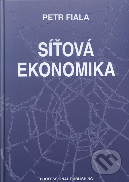 Kniha: Síťová ekonomika (Petr Fiala). Professional Publishing, 2008 Kniha: Síťová ekonomika (Petr Fiala). Professional Publishing, 2008