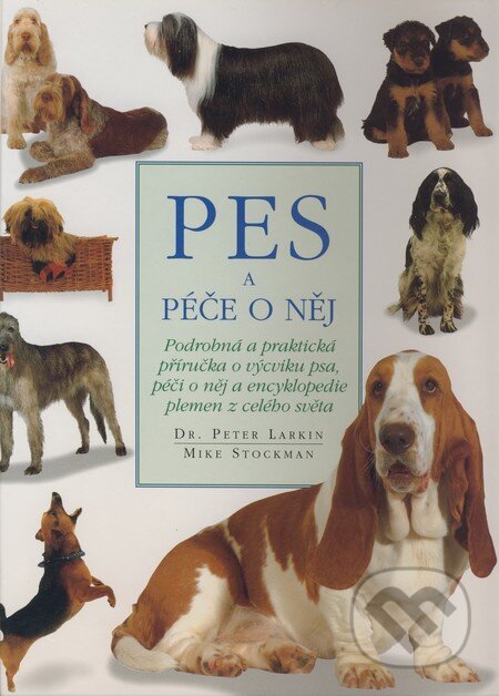 Kniha: Pes a péče o něj (Mike Stockman a Peter Larkin). Svojtka&Co., 1998 Kniha: Pes a péče o něj (Mike Stockman a Peter Larkin). Svojtka&Co., 1998