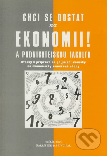 Kniha: Chci se dostat na ekonomii a Podnikatelskou fakultu! (Barrister & Principal). Barrister & Principal, 2002 Kniha: Chci se dostat na ekonomii a Podnikatelskou fakultu! (Barrister & Principal). Barrister & Principal, 2002