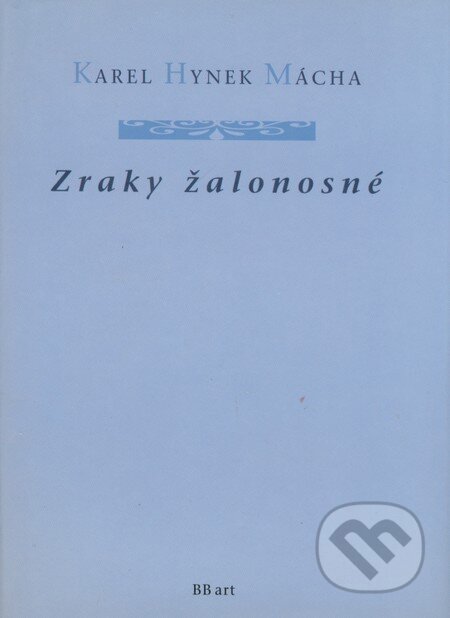 Kniha: Zraky žalonosné (Karel Hynek Mácha). BB/art, 2002 Kniha: Zraky žalonosné (Karel Hynek Mácha). BB/art, 2002
