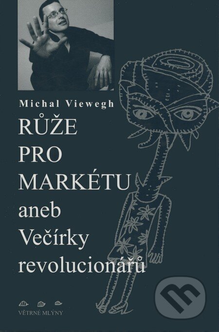 Kniha: Růže pro Markétu (Michal Viewegh). Větrné mlýny, 2004 Kniha: Růže pro Markétu (Michal Viewegh). Větrné mlýny, 2004