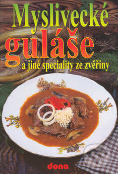 Kniha: Myslivecké guláše a jiné speciality ze zvěřiny (Dona). Dona, 2002 Kniha: Myslivecké guláše a jiné speciality ze zvěřiny (Dona). Dona, 2002