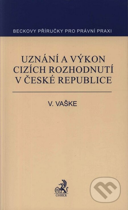 Kniha: Uznání a výkon cizích rozhodnutí v České republice (Viktor Vaške). C. H. Beck, 2007 Kniha: Uznání a výkon cizích rozhodnutí v České republice (Viktor Vaške). C. H. Beck, 2007