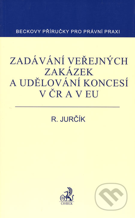 Kniha: Zadávání veřejných zakázek a udělování koncesí v ČR a v EU (Radek Jurčík). C. H. Beck, 2007 Kniha: Zadávání veřejných zakázek a udělování koncesí v ČR a v EU (Radek Jurčík). C. H. Beck, 2007