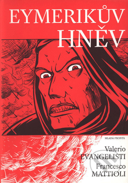 Kniha: Eymerikův hněv (Francesco Mattioli a Valerio Evangelisti). Mladá fronta, 2004 Kniha: Eymerikův hněv (Francesco Mattioli a Valerio Evangelisti). Mladá fronta, 2004