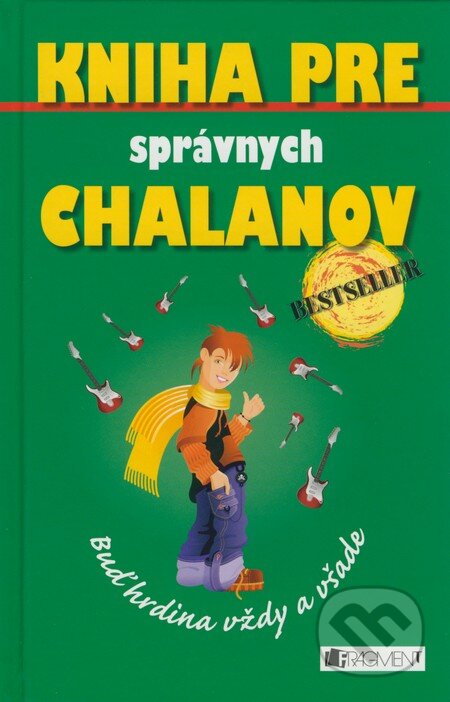 Kniha: Kniha pre správnych chalanov - Buď hrdina vždy a všade (Guy Campbell). Fragment, 2008 Kniha: Kniha pre správnych chalanov - Buď hrdina vždy a všade (Guy Campbell). Fragment, 2008