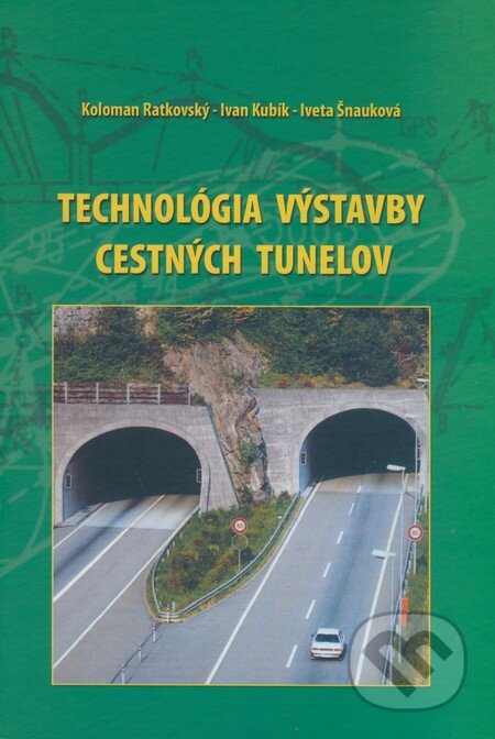 Technológia výstavby cestných tunelov - Koloman Ratkovský, Ivan Kubík, Iveta Šnauková, Žilinská univerzita, 2006