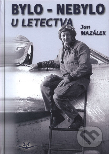 Kniha: Bylo - nebylo u letectva (Jan Mazálek). Svět křídel, 2008 Kniha: Bylo - nebylo u letectva (Jan Mazálek). Svět křídel, 2008