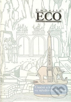 Kniha: Umění a krása ve středověké estetice (Umberto Eco). Argo, 2007 Kniha: Umění a krása ve středověké estetice (Umberto Eco). Argo, 2007