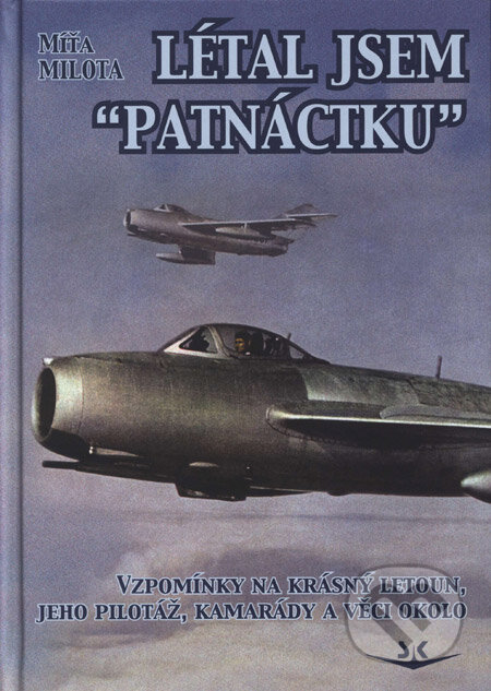Kniha: Létal jsem "patnáctku" (Míťa Milota). Svět křídel, 2008 Kniha: Létal jsem "patnáctku" (Míťa Milota). Svět křídel, 2008
