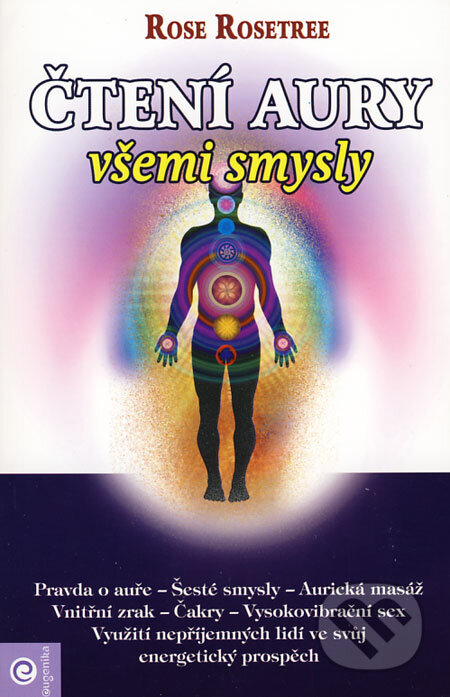 Kniha: Čtení aury všemi smysly (Rose Rosetree). Eugenika, 2008 Kniha: Čtení aury všemi smysly (Rose Rosetree). Eugenika, 2008