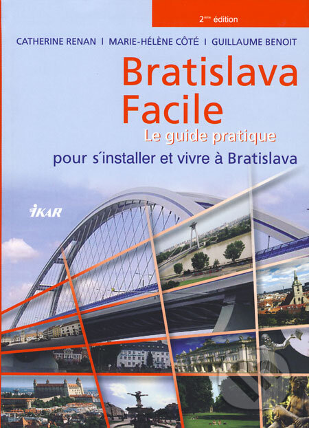 Kniha: Bratislava Facile (Catherine Renan, Guillaume Benoit a Marie-Héléne Côte). Ikar, 2006 Kniha: Bratislava Facile (Catherine Renan, Guillaume Benoit a Marie-Héléne Côte). Ikar, 2006