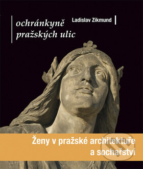 Kniha: Ženy v pražské architektuře a sochařství (Ladislav Zikmund). Mladá fronta, 2008 Kniha: Ženy v pražské architektuře a sochařství (Ladislav Zikmund). Mladá fronta, 2008