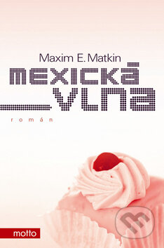 Kniha: Mexická vlna (Maxim E. Matkin). Motto, 2008 Kniha: Mexická vlna (Maxim E. Matkin). Motto, 2008
