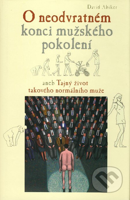 Kniha: O neodvratném konci mužského pokolení (David Abiker). Rybka Publishers, 2008 Kniha: O neodvratném konci mužského pokolení (David Abiker). Rybka Publishers, 2008