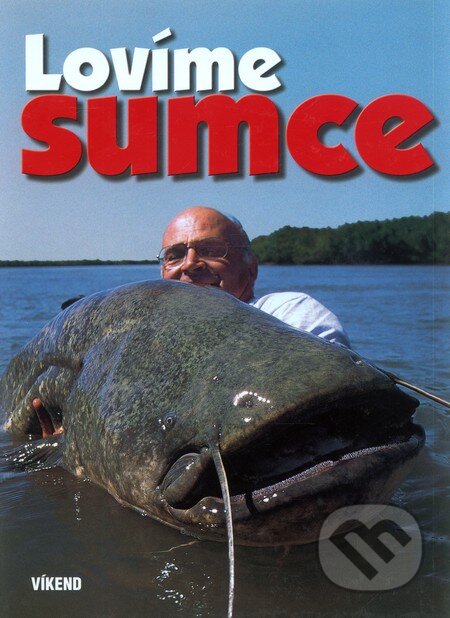 Kniha: Lovíme sumce (Víkend). Víkend, 2008 Kniha: Lovíme sumce (Víkend). Víkend, 2008