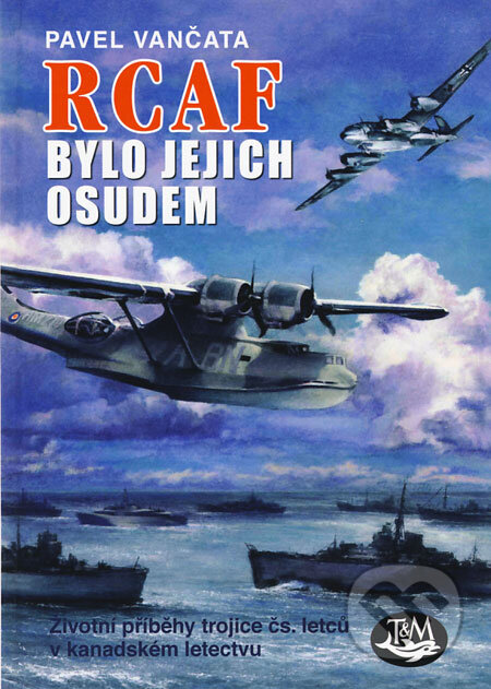 Kniha: RCAF bylo jejich osudem (Pavel Vančata). Toužimský & Moravec, 2008 Kniha: RCAF bylo jejich osudem (Pavel Vančata). Toužimský & Moravec, 2008