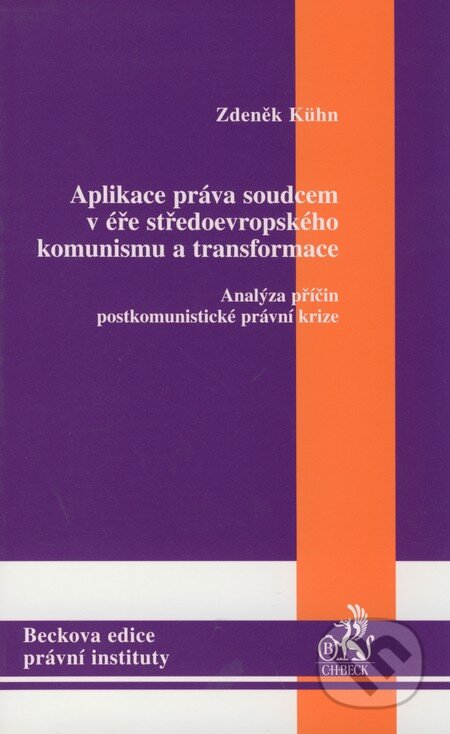 Kniha: Aplikace práva soudcem v éře středoevropského komunismu a transformace (Zdeněk Kühn). C. H. Beck, 2005 Kniha: Aplikace práva soudcem v éře středoevropského komunismu a transformace (Zdeněk Kühn). C. H. Beck, 2005
