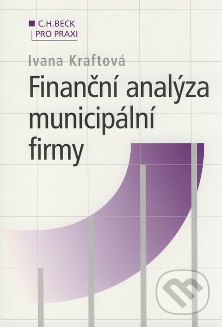 Kniha: Finanční analýza municipální firmy (Ivana Kraftová). C. H. Beck, 2002 Kniha: Finanční analýza municipální firmy (Ivana Kraftová). C. H. Beck, 2002