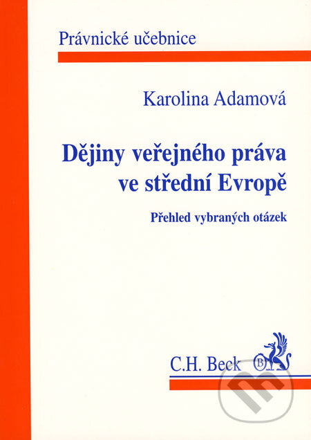 Kniha: Dějiny veřejného práva ve střední Evropě (Karolina Adamová). C. H. Beck, 2000 Kniha: Dějiny veřejného práva ve střední Evropě (Karolina Adamová). C. H. Beck, 2000