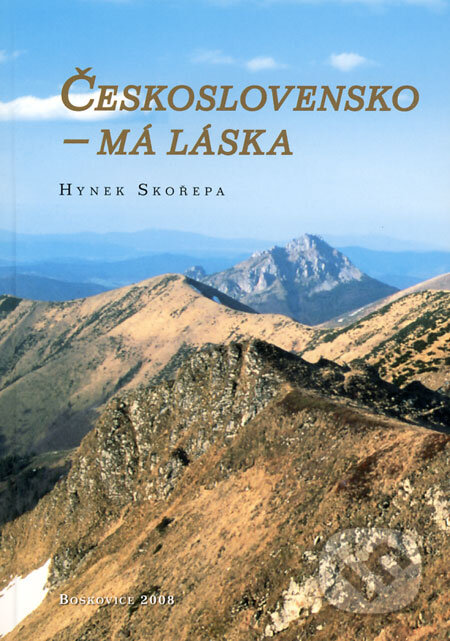 Kniha: Československo - má láska (Hynek Skořepa). Albert, 2008 Kniha: Československo - má láska (Hynek Skořepa). Albert, 2008